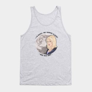 Buffy the Vampire Slayer - and you are? Tank Top